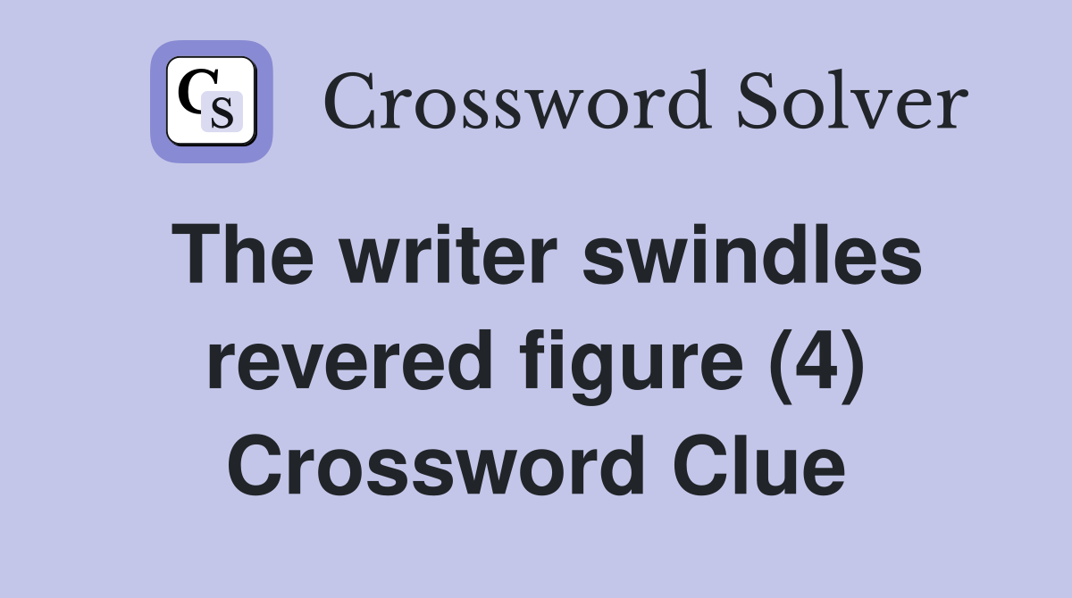 The writer swindles revered figure (4) Crossword Clue