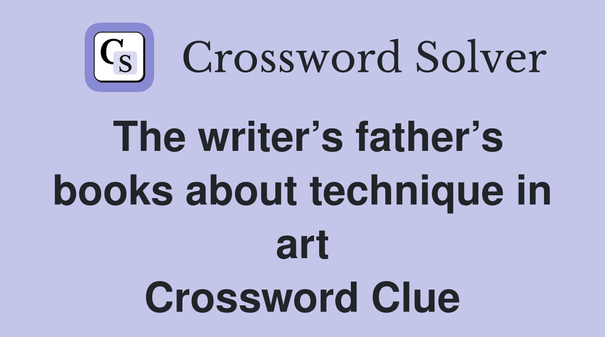The writer’s father’s books about technique in art Crossword Clue