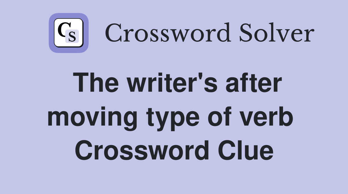 The writer's after moving type of verb  Crossword Clue