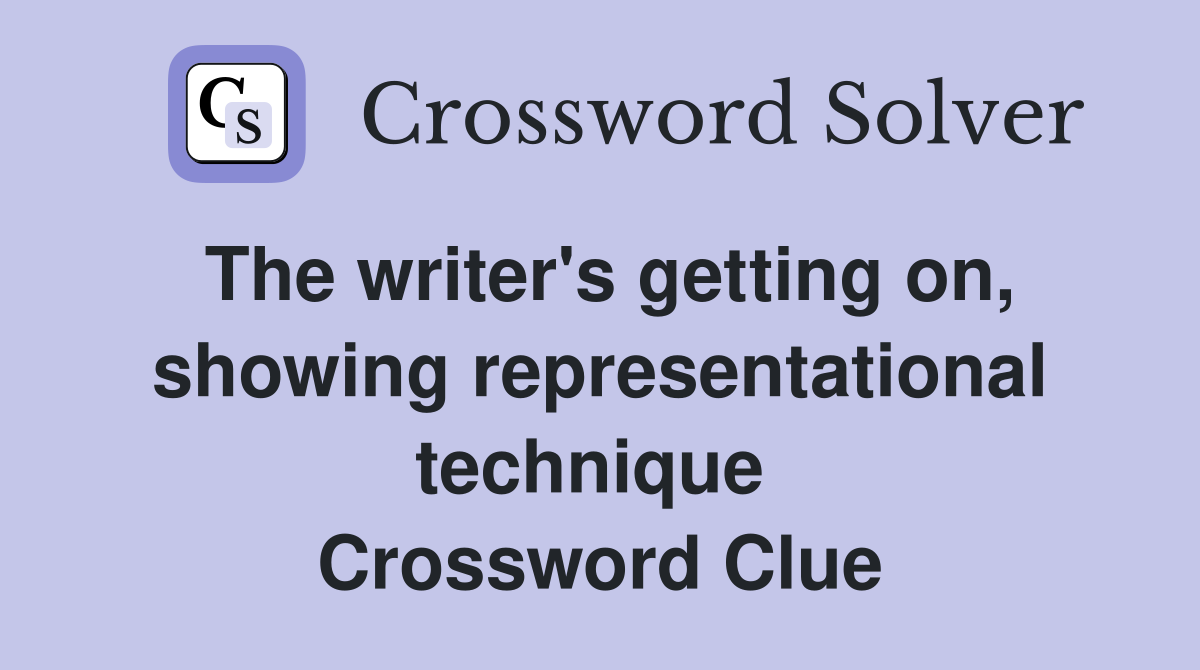 The writer's getting on, showing representational technique  Crossword Clue