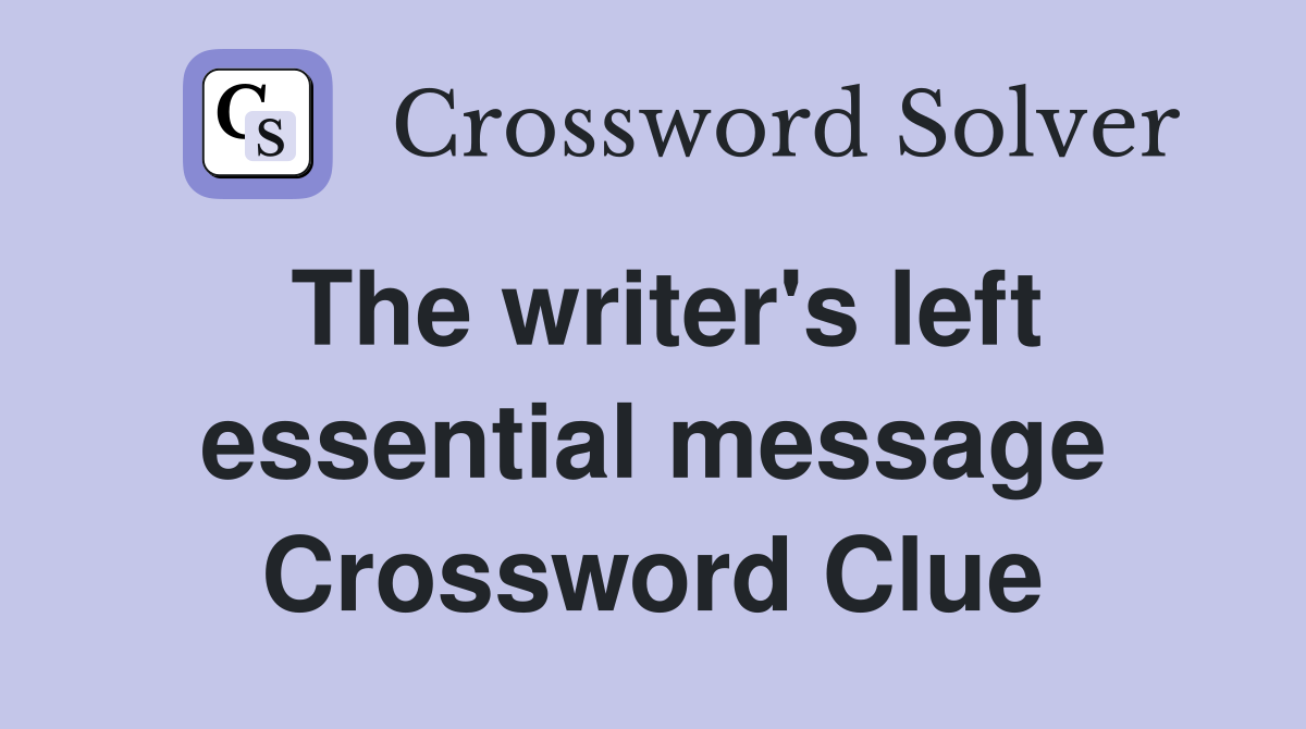The writer's left essential message Crossword Clue