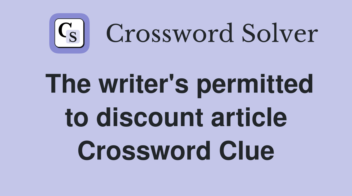The writer's permitted to discount article Crossword Clue