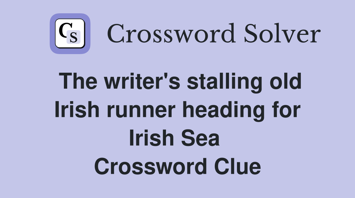 The writer's stalling old Irish runner heading for Irish Sea  Crossword Clue