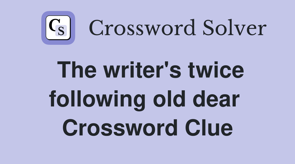 The writer's twice following old dear  Crossword Clue