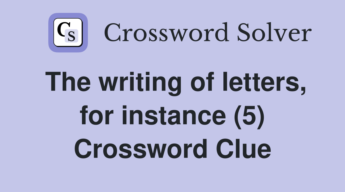The writing of letters, for instance (5) Crossword Clue