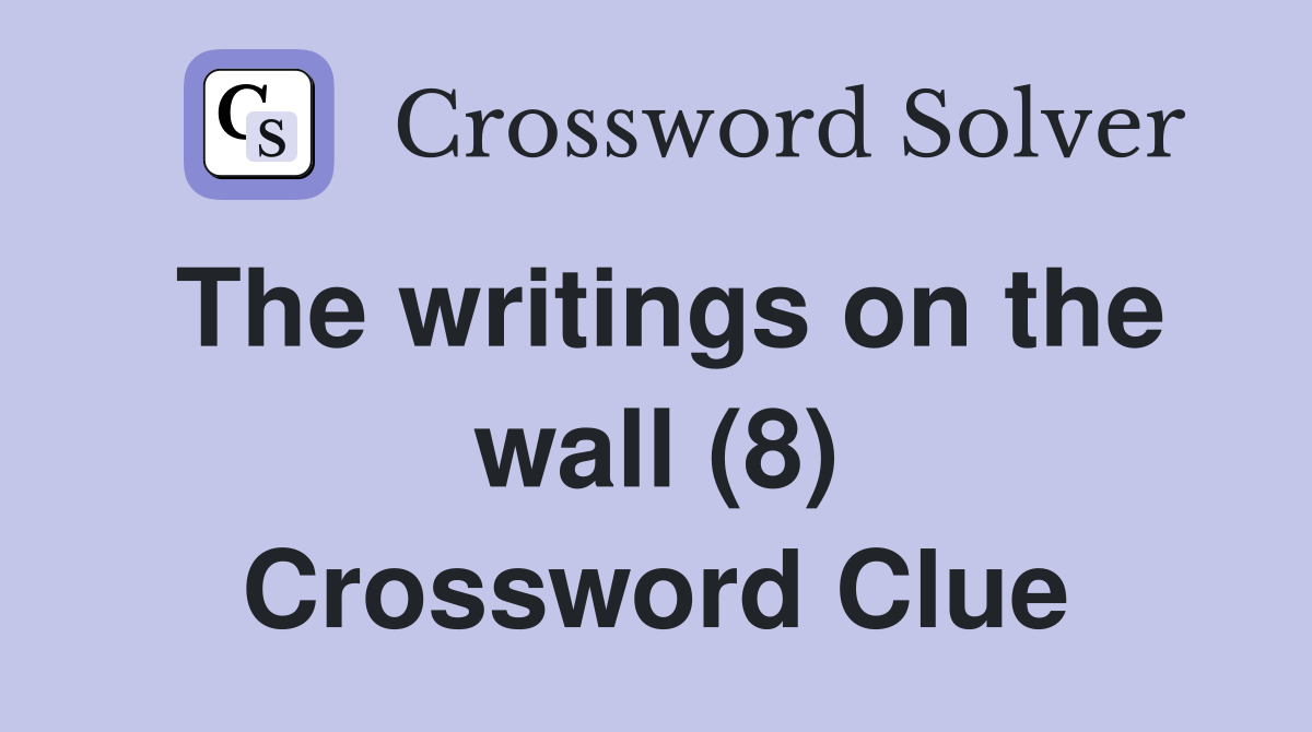 The writings on the wall (8) Crossword Clue