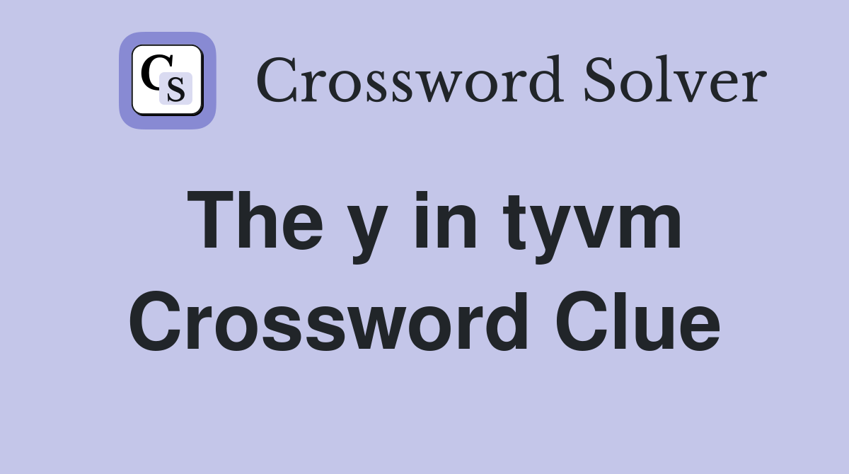 The y in tyvm Crossword Clue