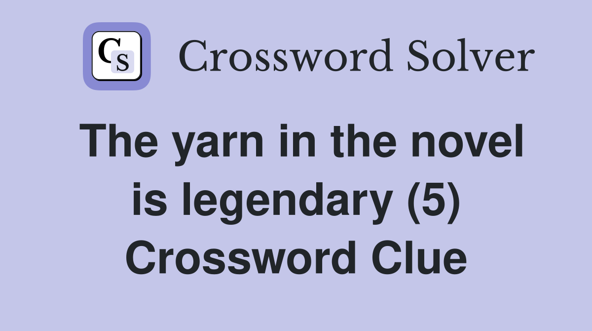 The yarn in the novel is legendary (5) Crossword Clue