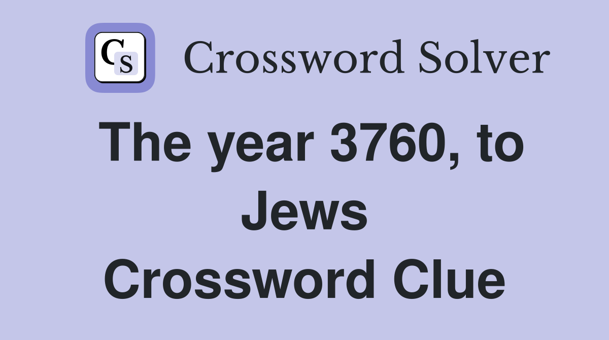 The year 3760, to Jews Crossword Clue