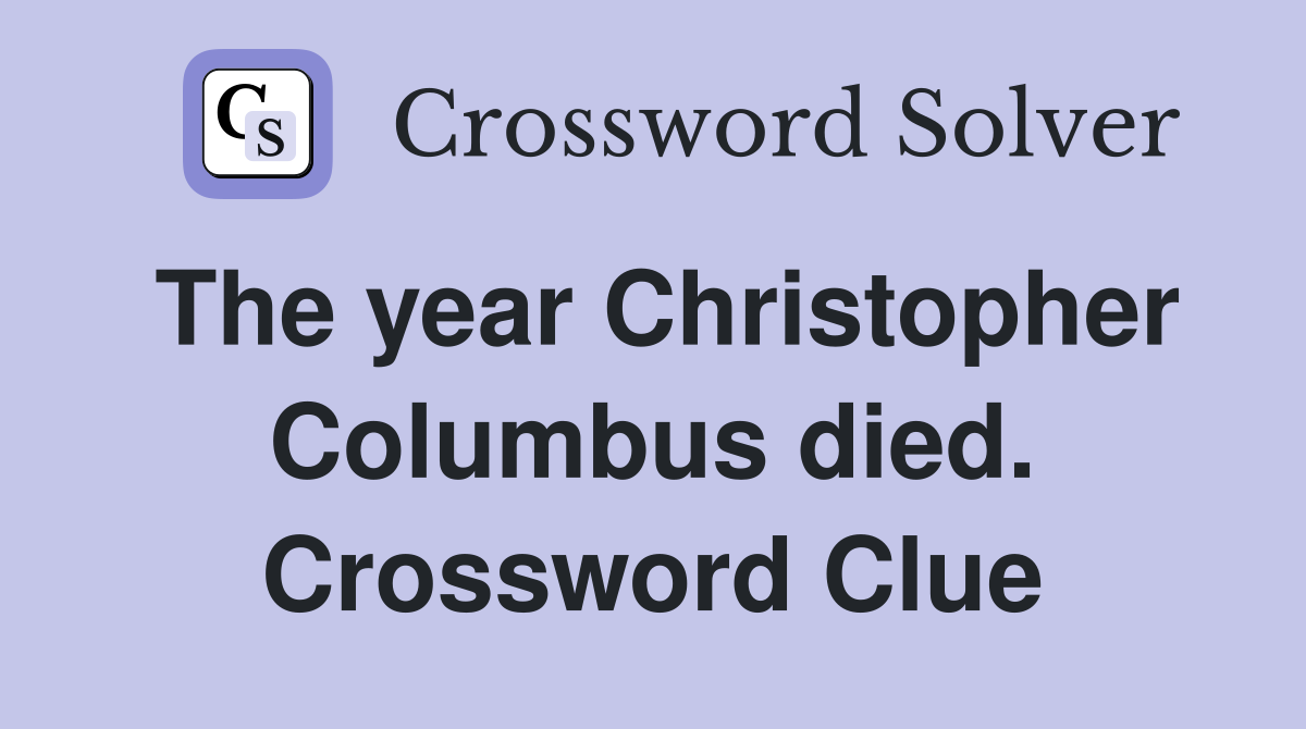 The year Christopher Columbus died. Crossword Clue