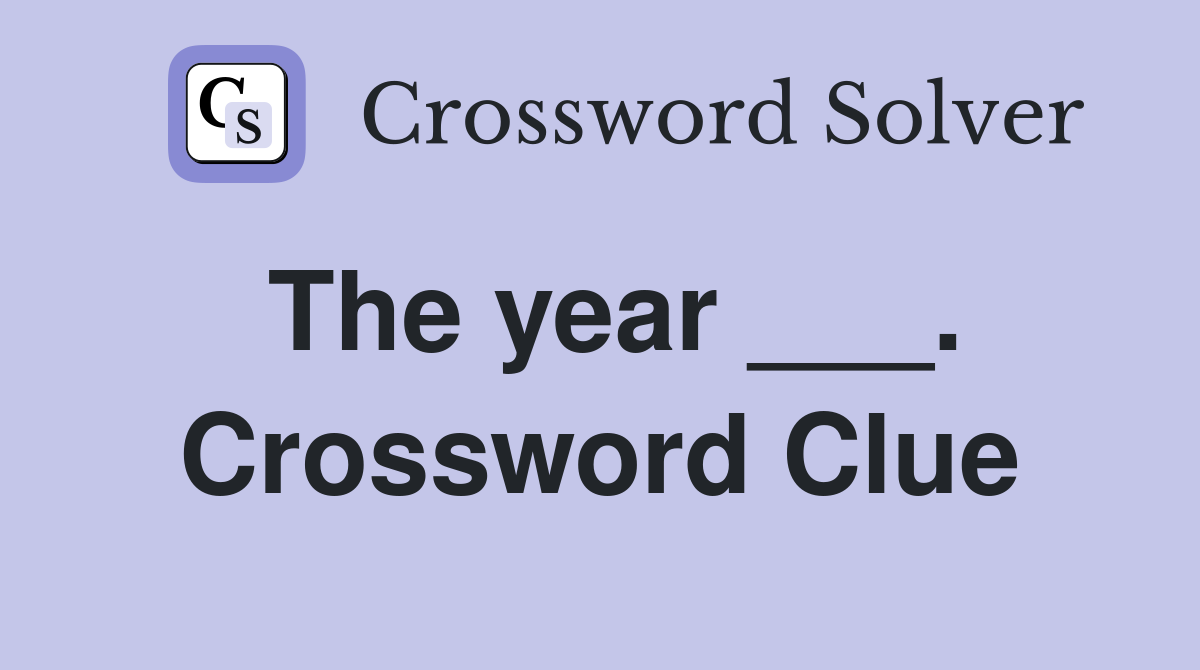 The year ___. Crossword Clue