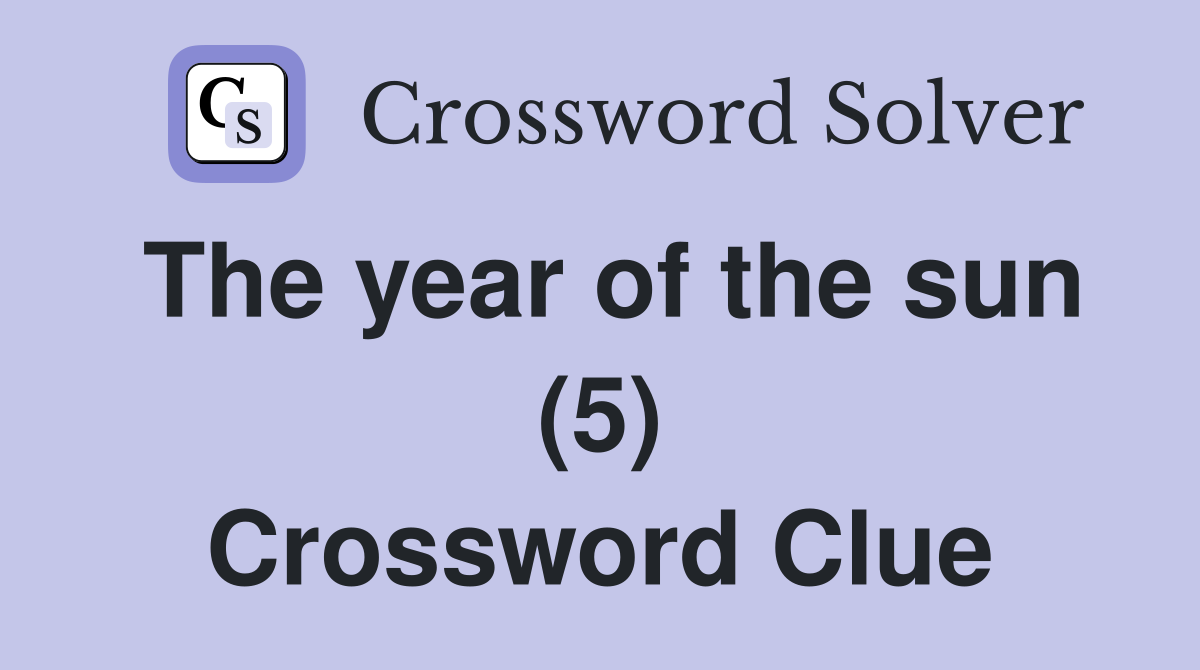 The year of the sun (5) Crossword Clue