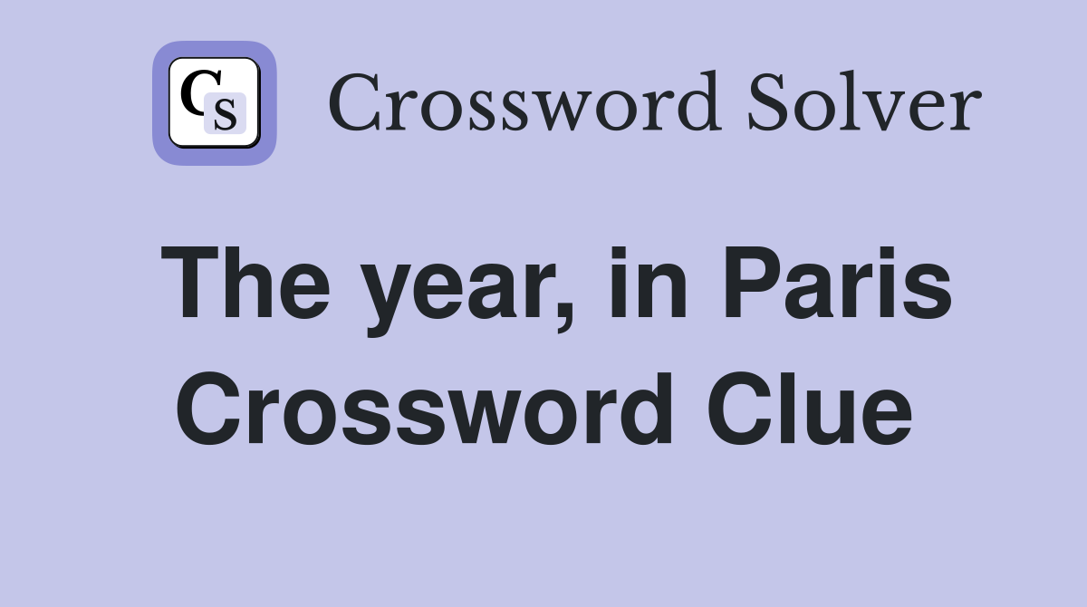 The year, in Paris Crossword Clue