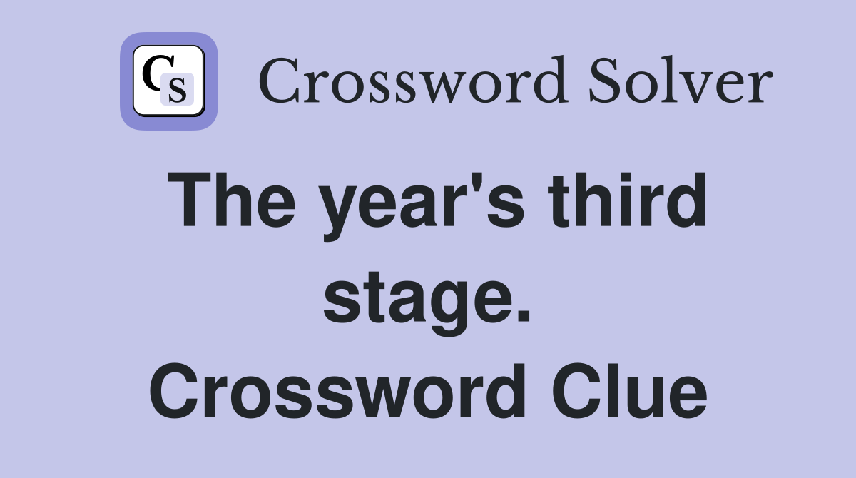 The year's third stage. Crossword Clue