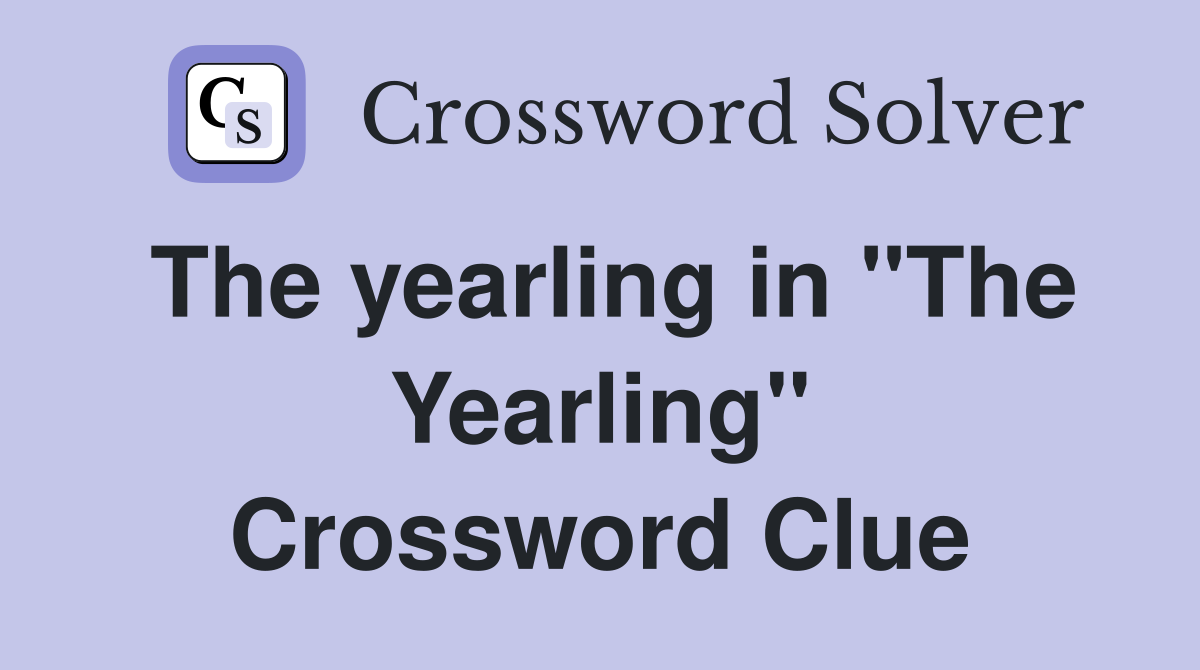 The yearling in "The Yearling" Crossword Clue