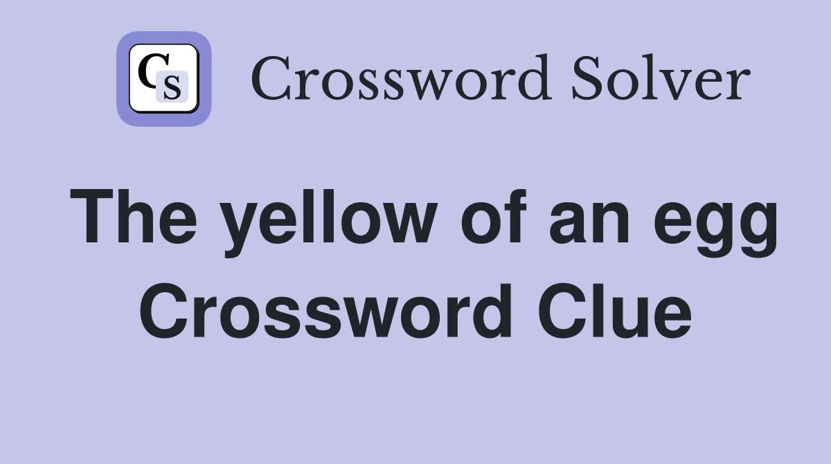 The yellow of an egg Crossword Clue