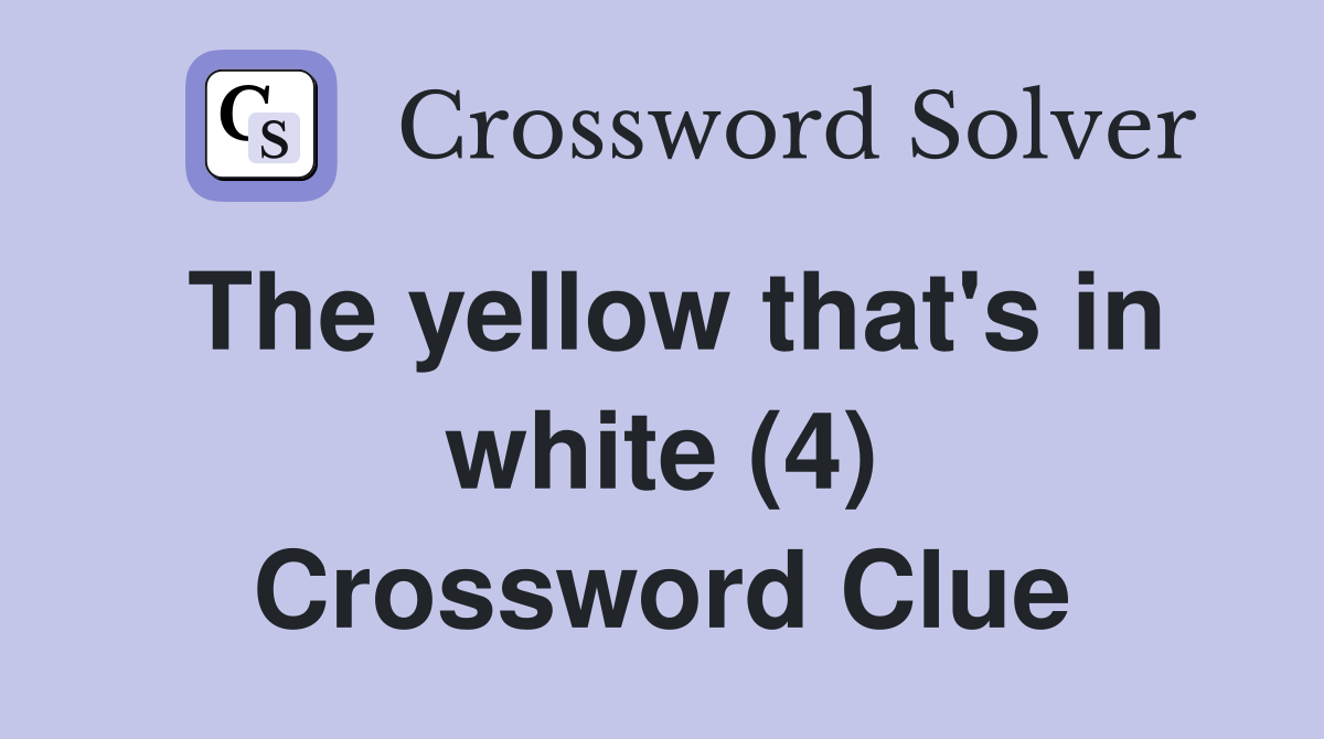The yellow that's in white (4) Crossword Clue