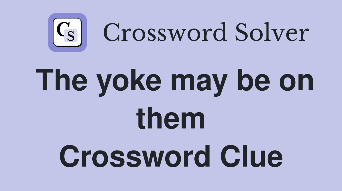 The yoke may be on them Crossword Clue