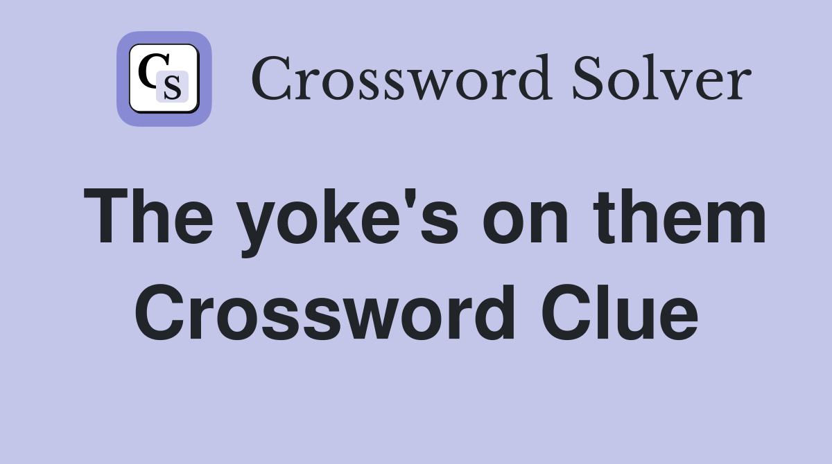 The yoke's on them Crossword Clue