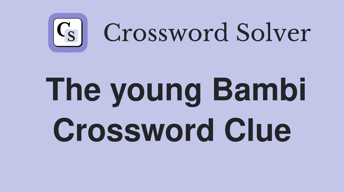 The young Bambi Crossword Clue
