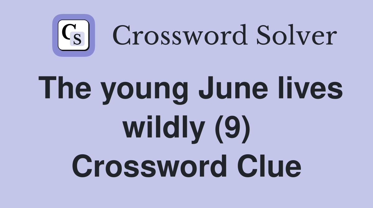 The young June lives wildly (9) Crossword Clue