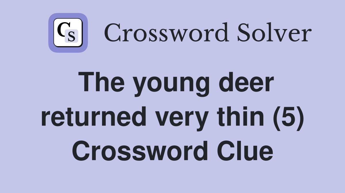 The young deer returned very thin (5) Crossword Clue