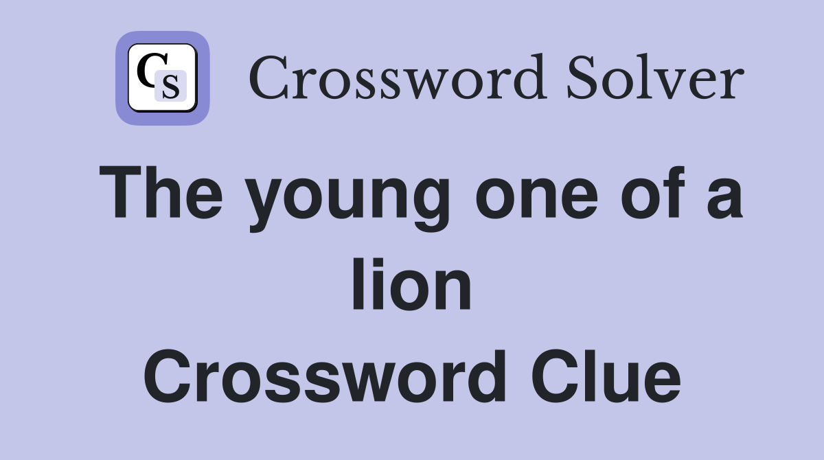 The young one of a lion Crossword Clue