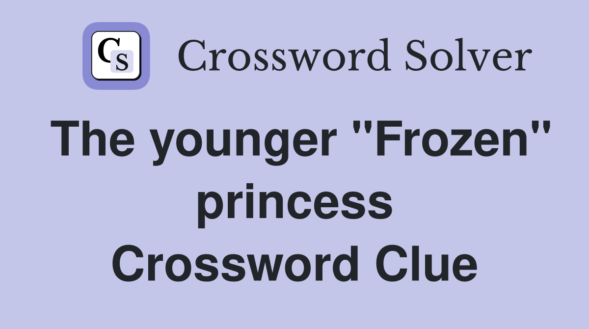 The younger "Frozen" princess Crossword Clue