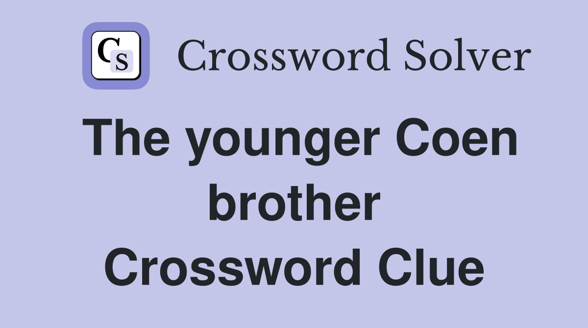 The younger Coen brother Crossword Clue