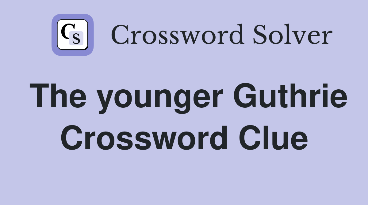 The younger Guthrie Crossword Clue