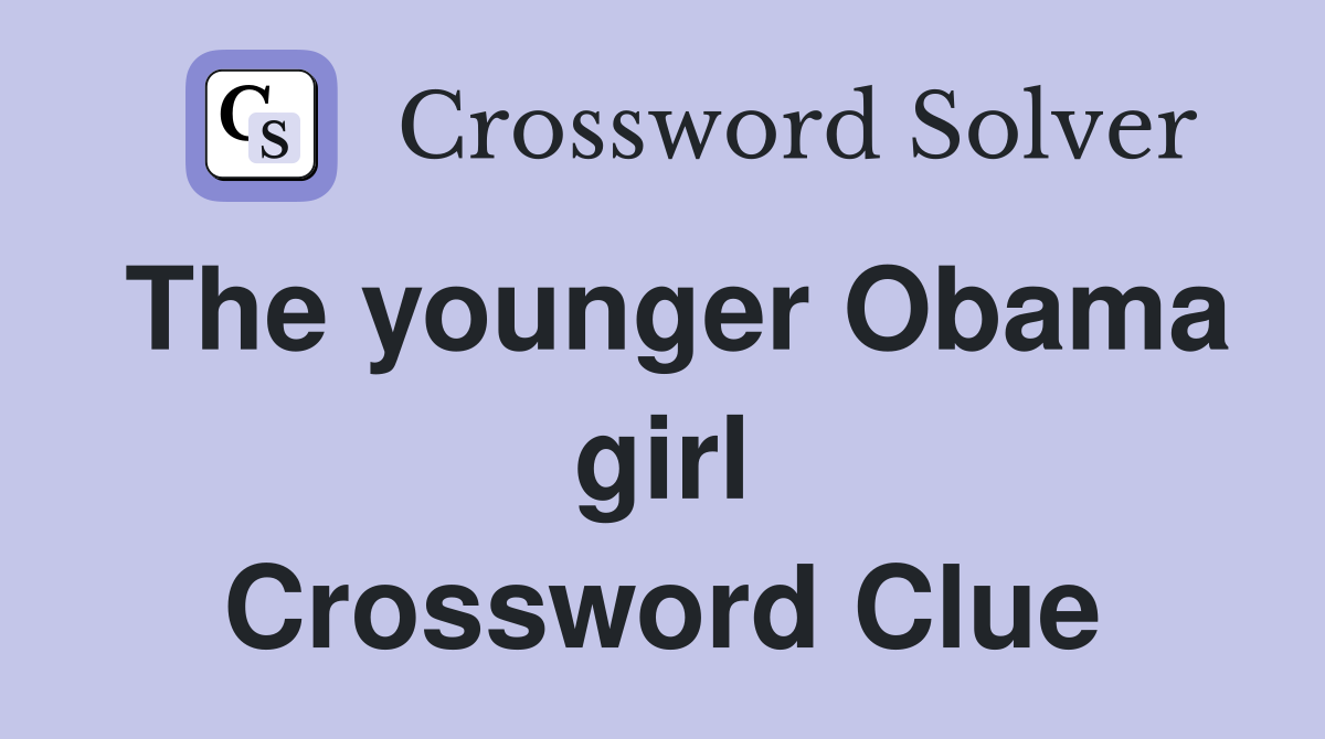 The younger Obama girl Crossword Clue