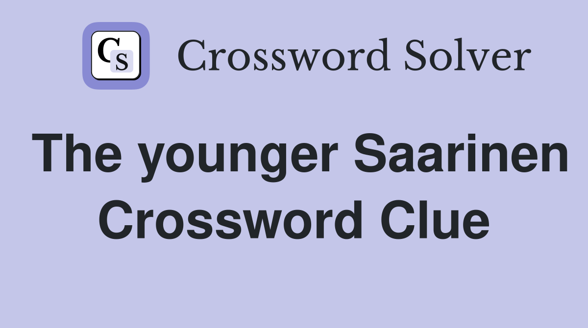 The younger Saarinen Crossword Clue