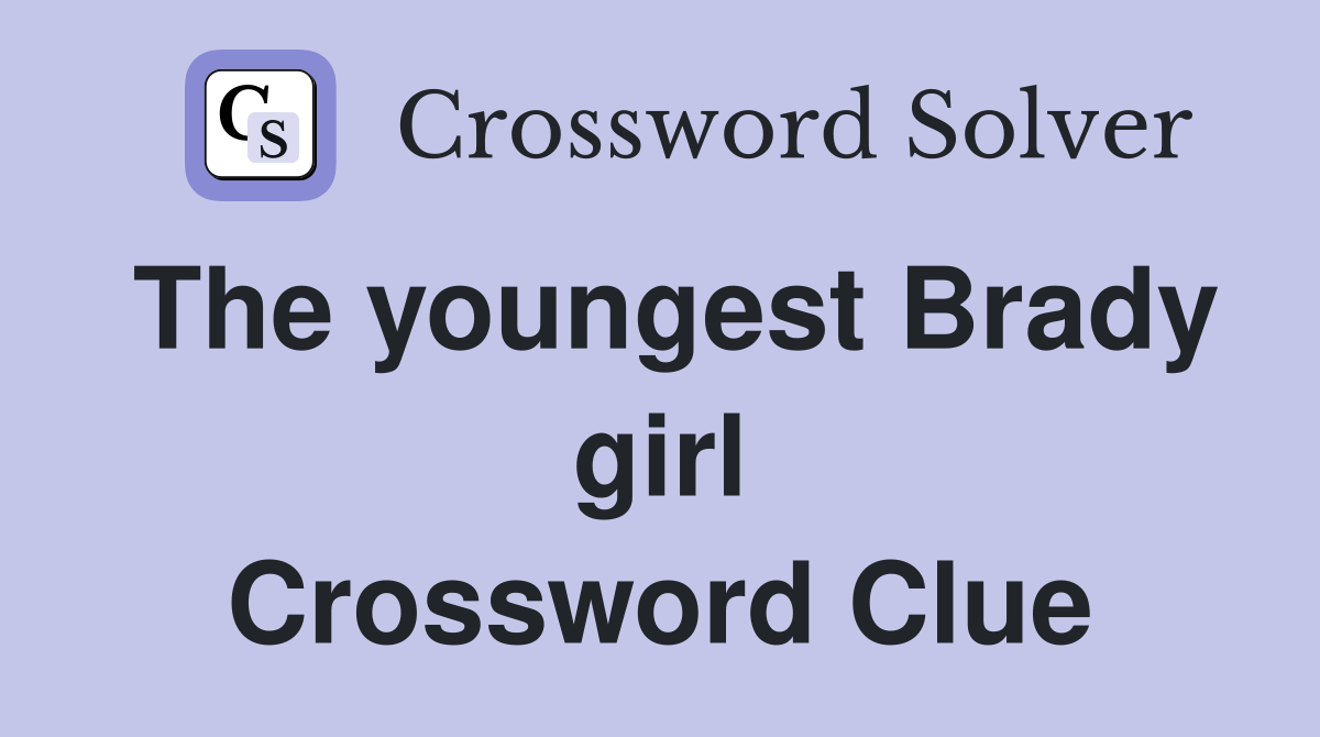 The youngest Brady girl Crossword Clue