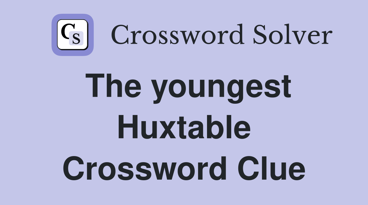 The youngest Huxtable Crossword Clue
