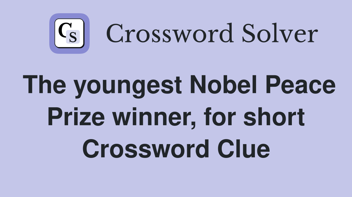 The youngest Nobel Peace Prize winner, for short Crossword Clue