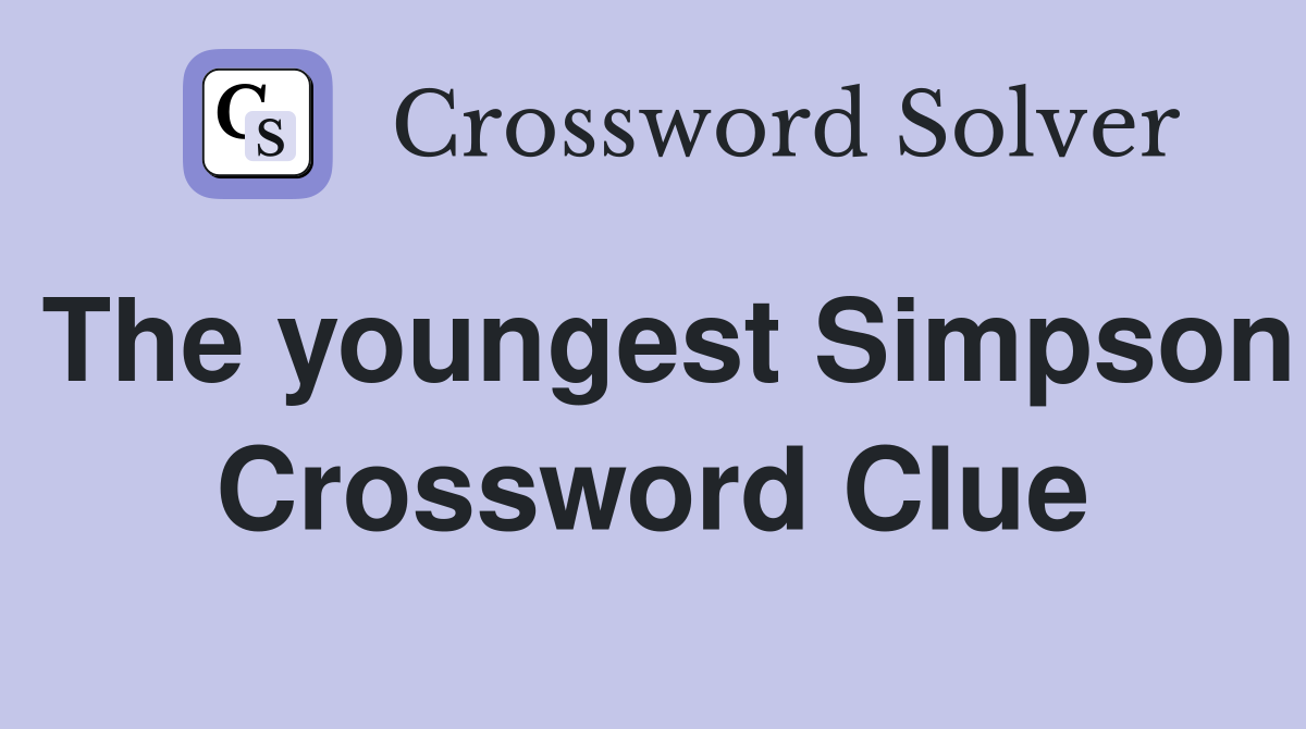 The youngest Simpson Crossword Clue