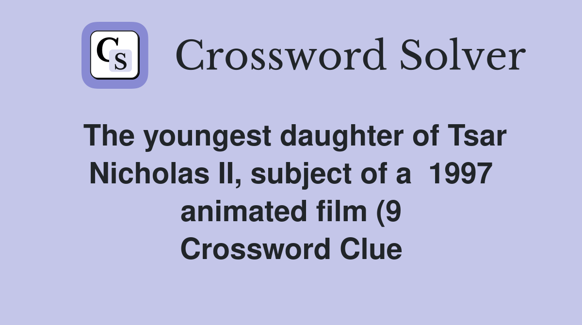 The youngest daughter of Tsar Nicholas II subject of a 1997 animated The youngest daughter of Tsar Nicholas II subject of a 1997 animated