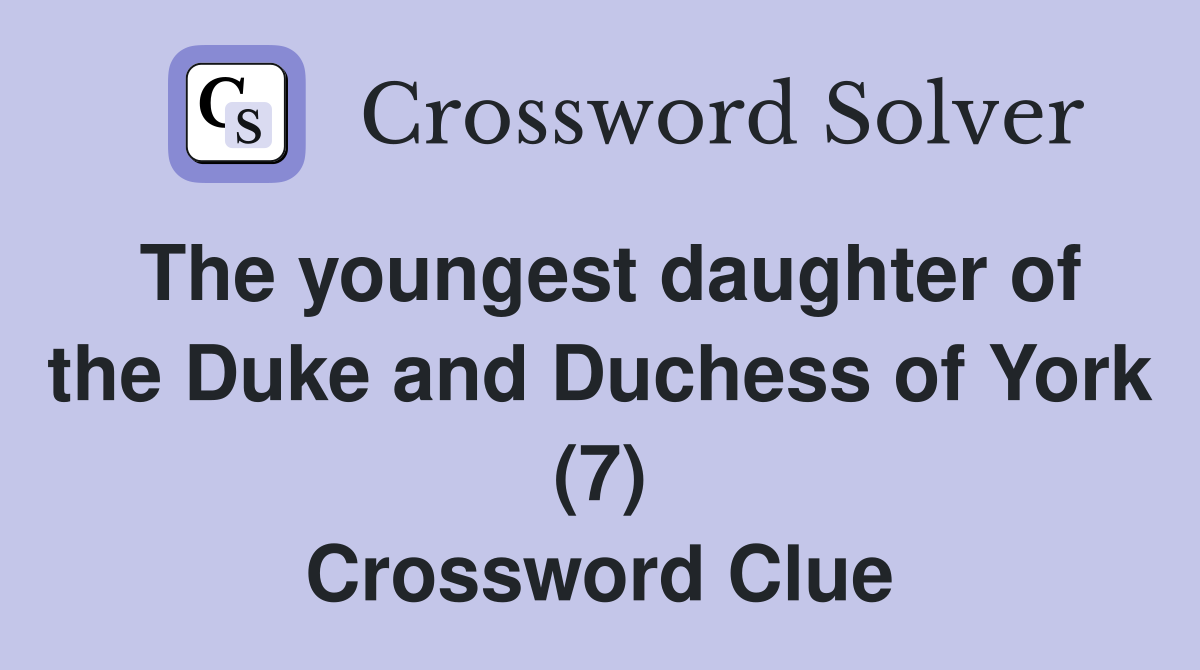 The youngest daughter of the Duke and Duchess of York (7) Crossword Clue