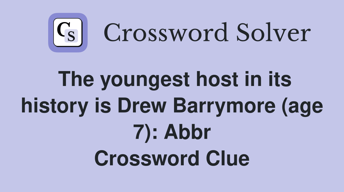 The youngest host in its history is Drew Barrymore (age 7): Abbr Crossword Clue