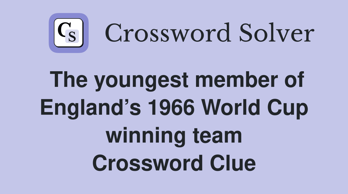 The youngest member of England’s 1966 World Cup winning team Crossword Clue