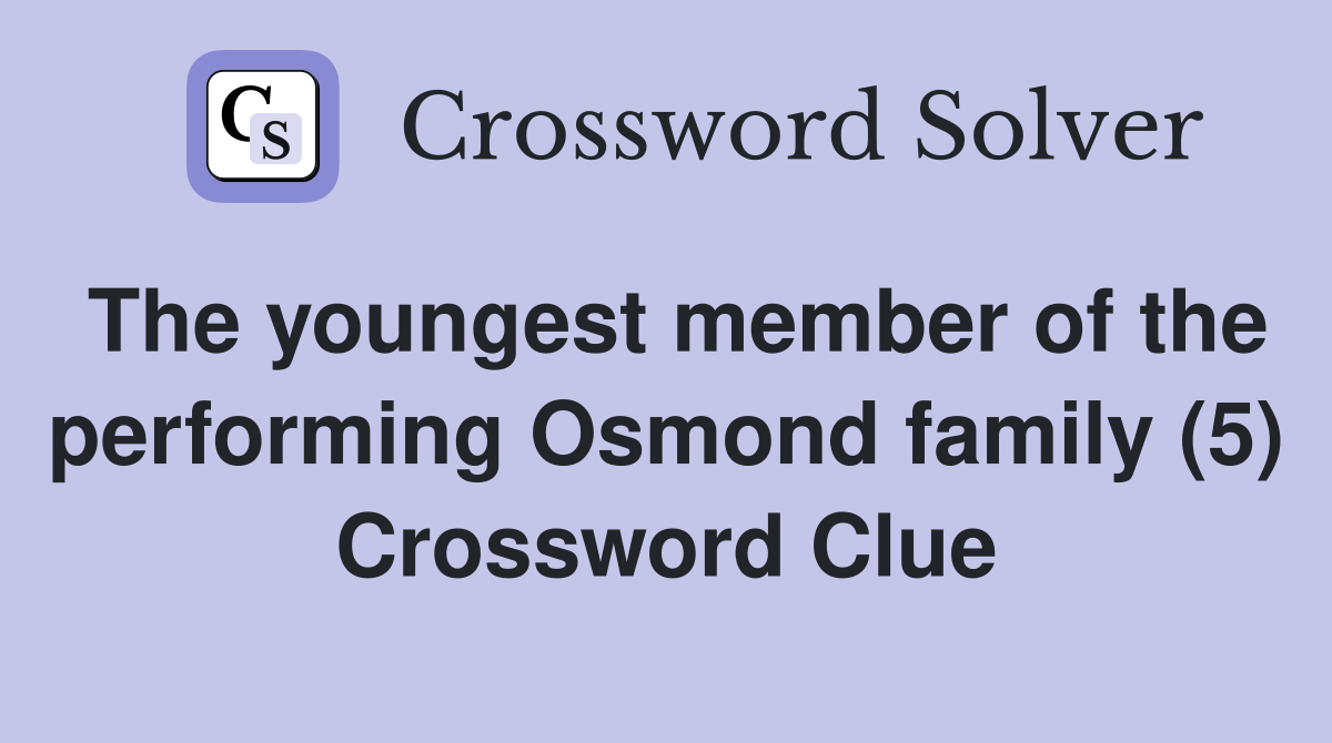 The youngest member of the performing Osmond family (5) Crossword Clue