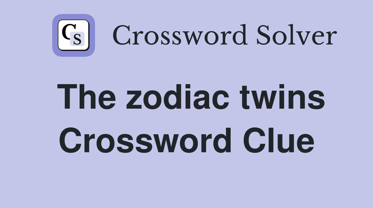 The zodiac twins Crossword Clue