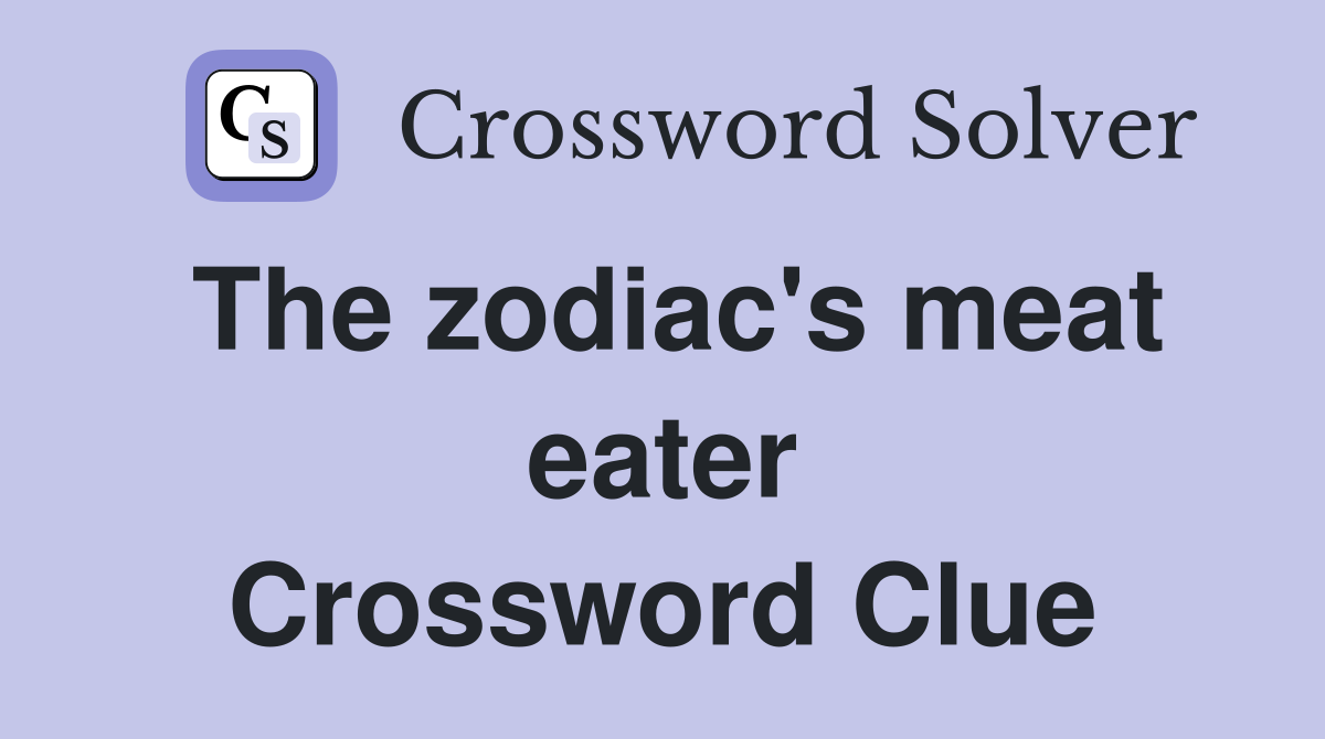 The zodiac's meat eater Crossword Clue
