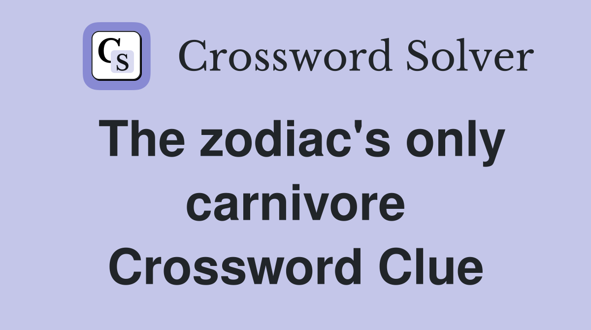 The zodiac's only carnivore Crossword Clue