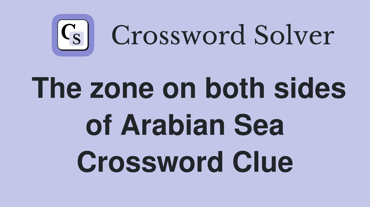 The zone on both sides of Arabian Sea Crossword Clue