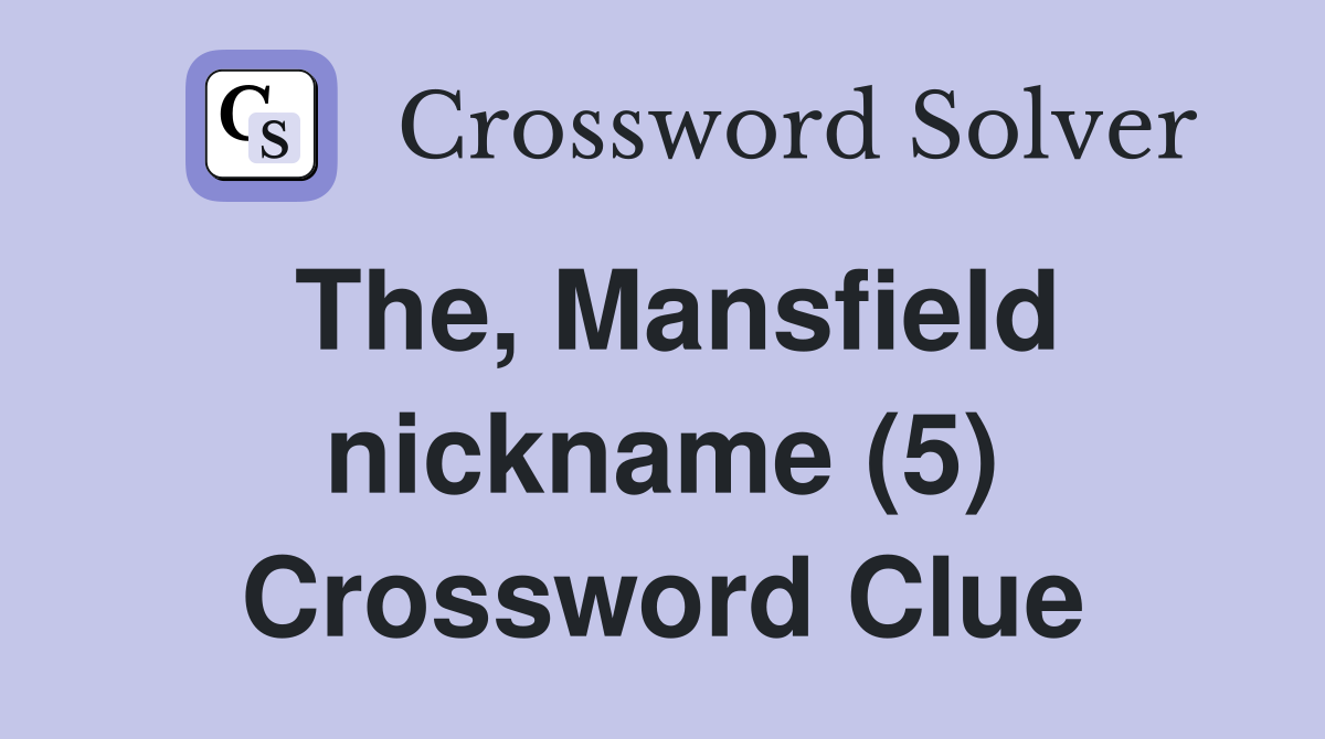 The, Mansfield nickname (5) Crossword Clue