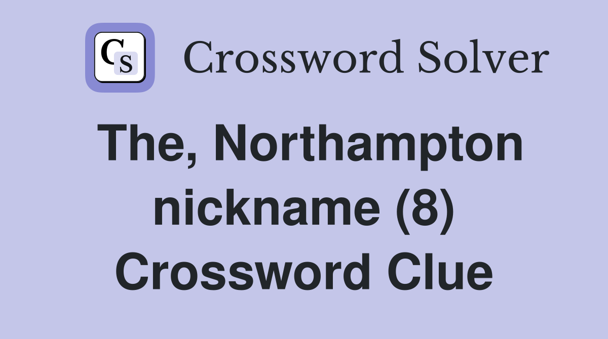 The, Northampton nickname (8) Crossword Clue