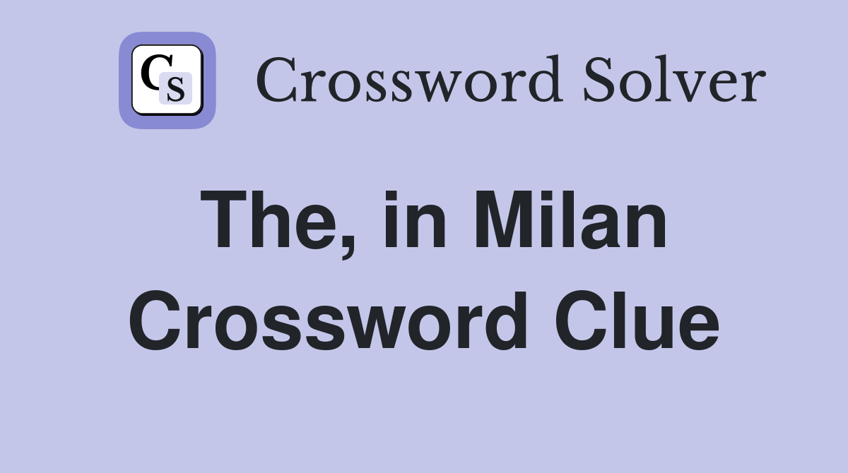 The, in Milan Crossword Clue