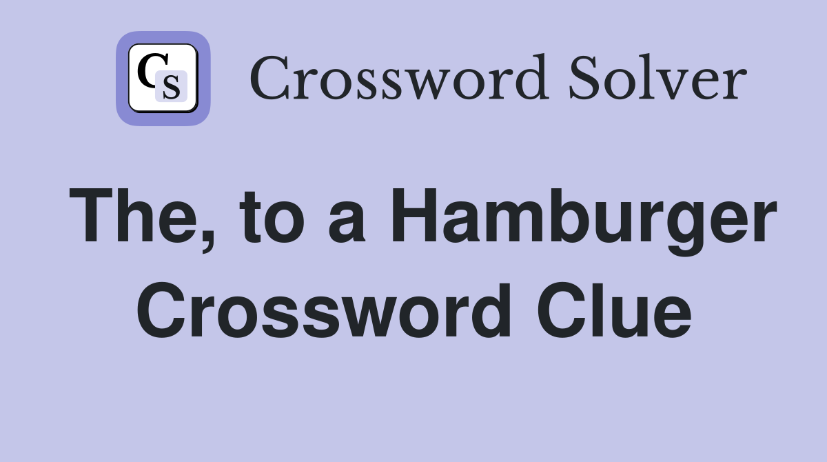 The, to a Hamburger Crossword Clue