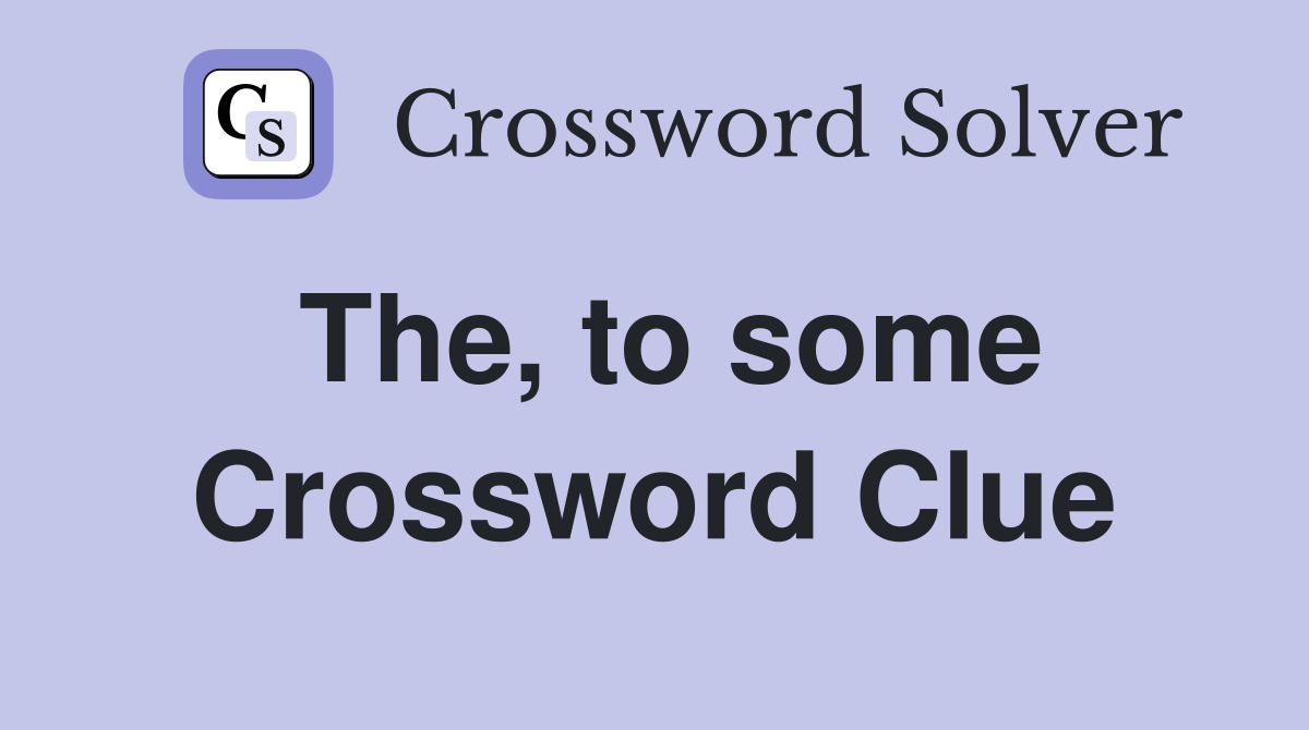 The, to some Crossword Clue